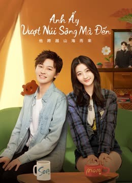 Anh Ấy Vượt Núi Sông Mà ĐếnHình bìa